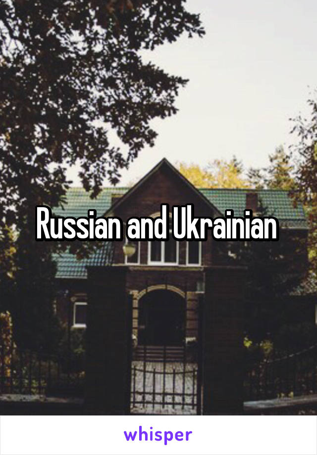 Russian and Ukrainian 