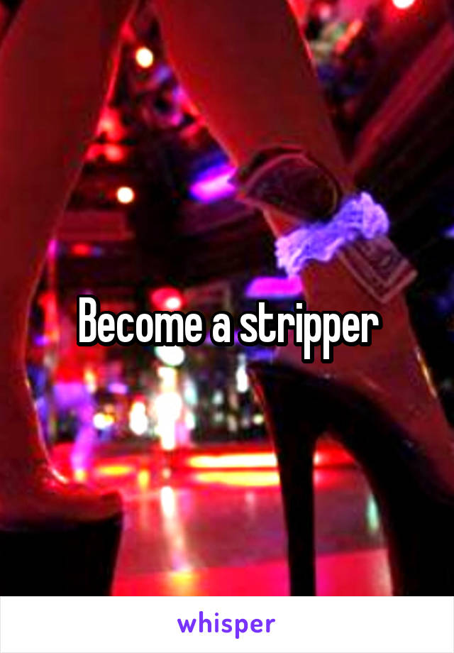 Become a stripper