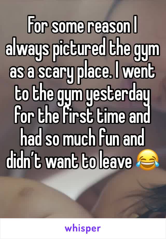 For some reason I always pictured the gym as a scary place. I went to the gym yesterday for the first time and had so much fun and didn’t want to leave 😂