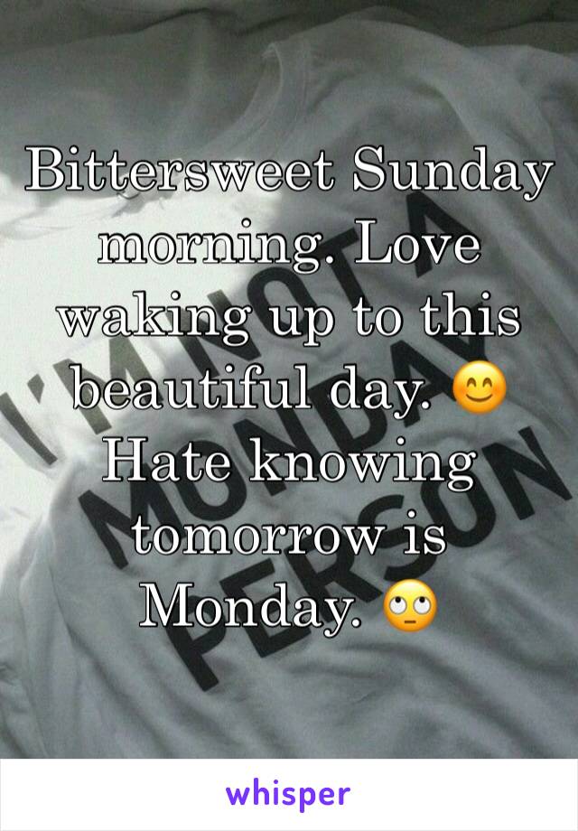 Bittersweet Sunday morning. Love waking up to this beautiful day. 😊Hate knowing tomorrow is Monday. 🙄