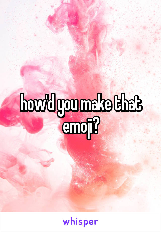 how'd you make that emoji?