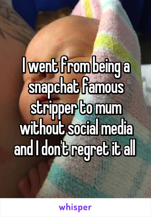 I went from being a snapchat famous stripper to mum without social media and I don't regret it all 