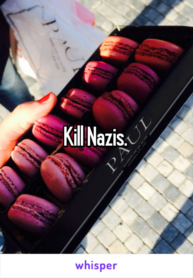 Kill Nazis. 