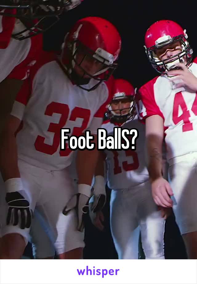 Foot BallS?