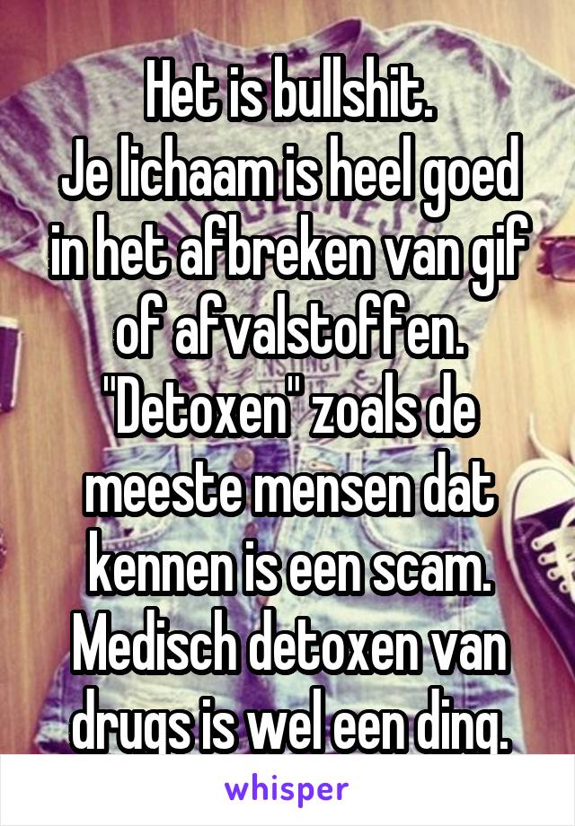 Het is bullshit.
Je lichaam is heel goed in het afbreken van gif of afvalstoffen. "Detoxen" zoals de meeste mensen dat kennen is een scam.
Medisch detoxen van drugs is wel een ding.