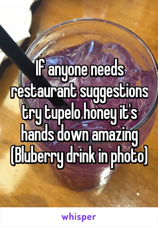 If anyone needs restaurant suggestions try tupelo honey it's hands down amazing (Bluberry drink in photo)