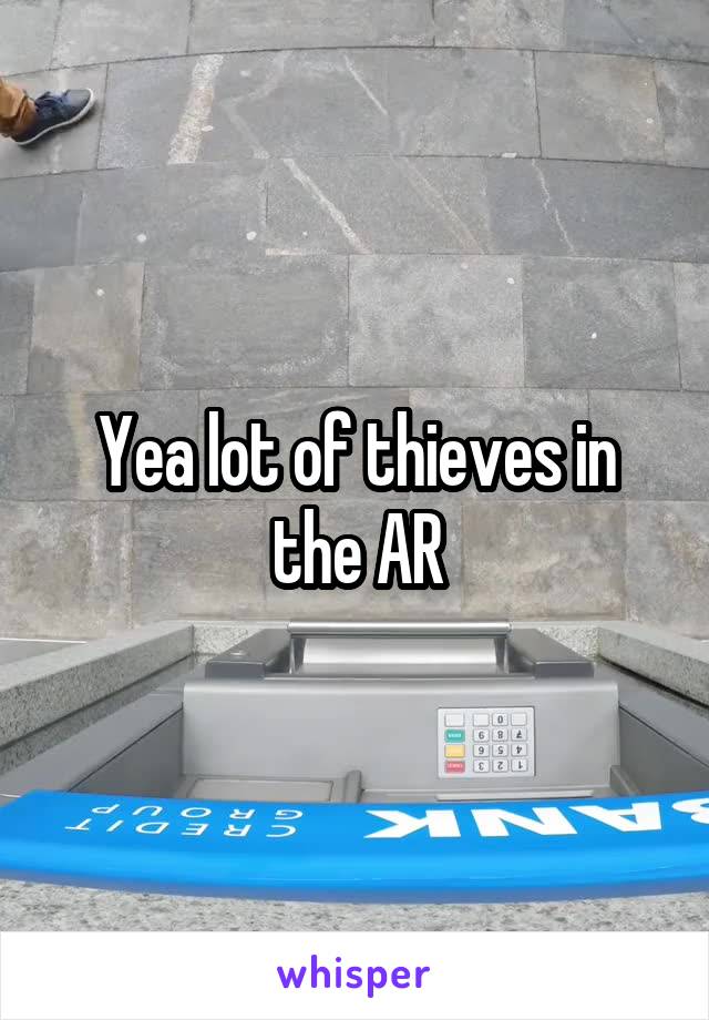 Yea lot of thieves in the AR