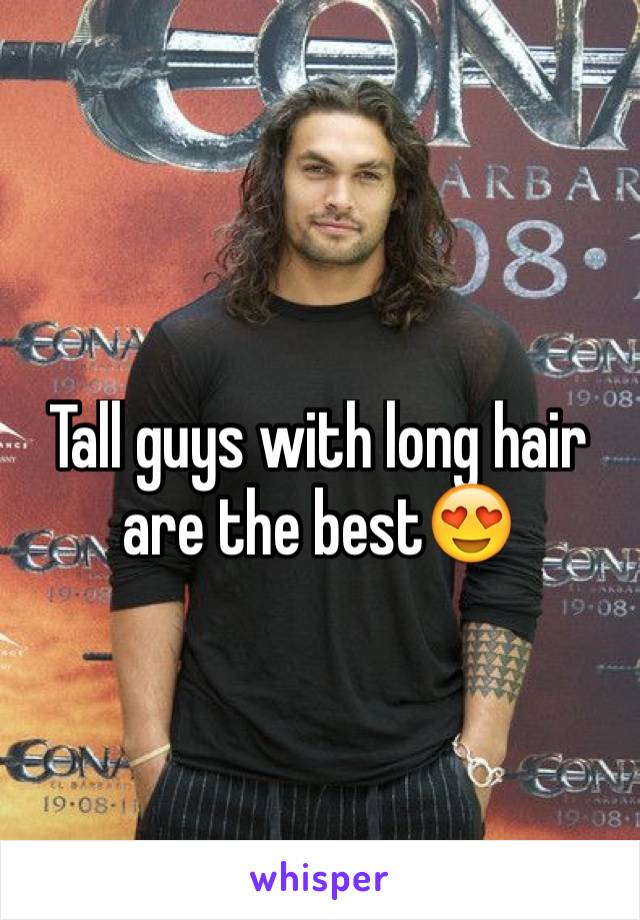 Tall guys with long hair are the best😍