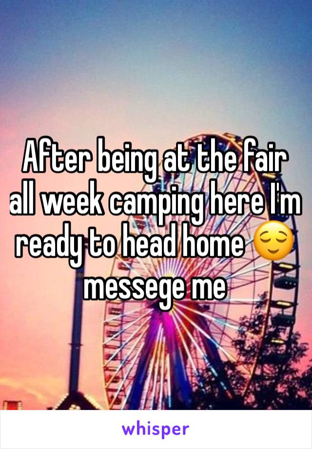 After being at the fair all week camping here I'm ready to head home 😌 messege me