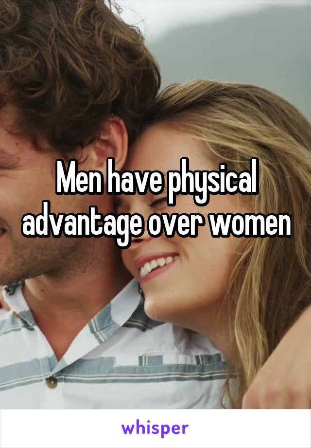 Men have physical advantage over women 