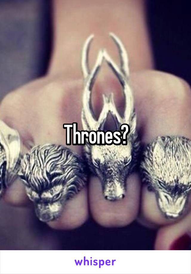 Thrones?