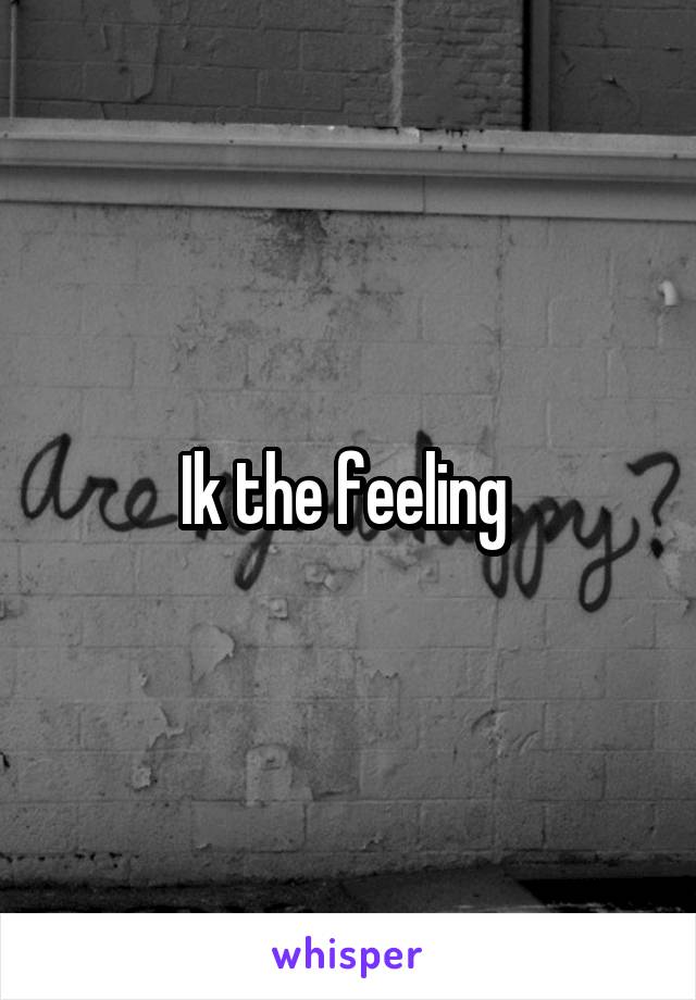 Ik the feeling 