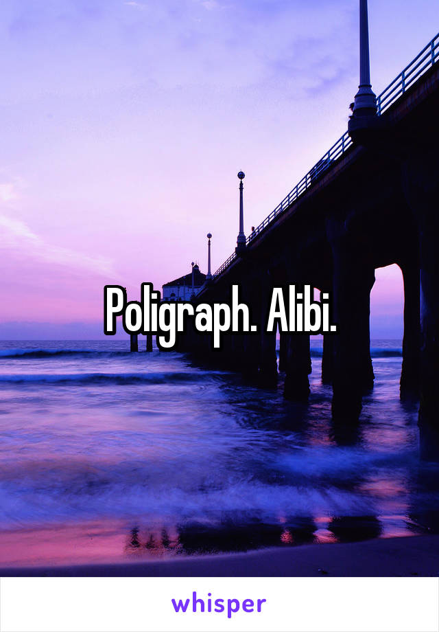 Poligraph. Alibi.