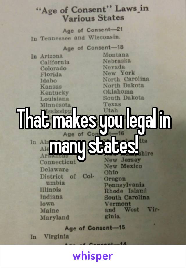 That makes you legal in many states!