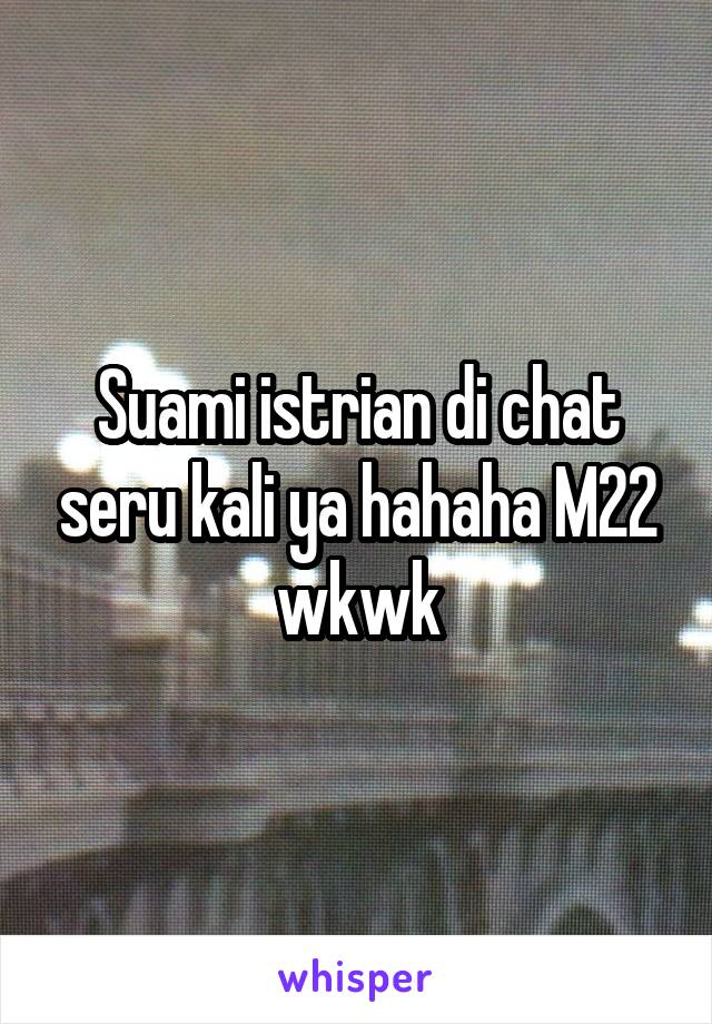 Suami istrian di chat seru kali ya hahaha M22 wkwk