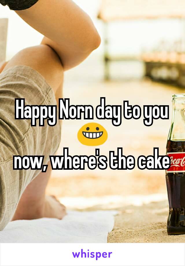 Happy Norn day to you
😀
now, where's the cake