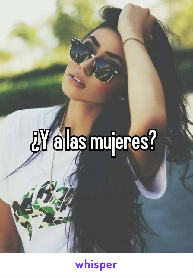 ¿Y a las mujeres? 