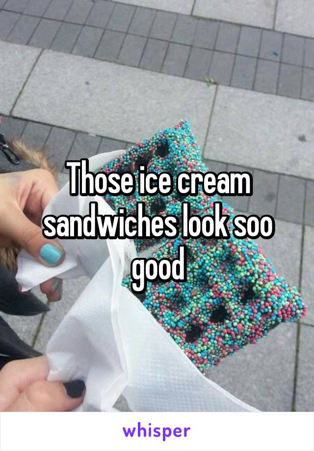 Those ice cream sandwiches look soo good