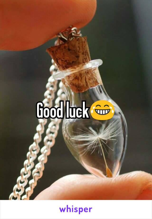 Good luck😂