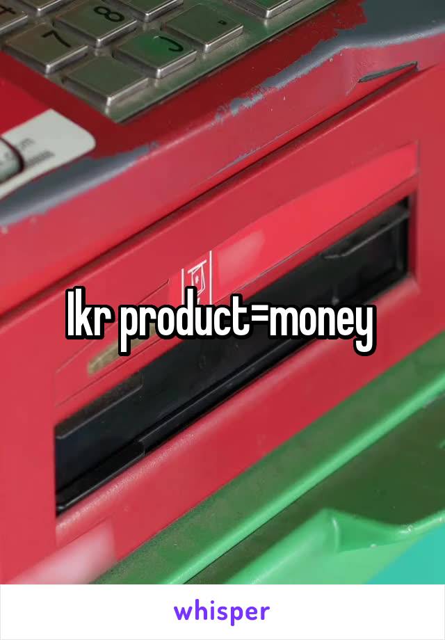 Ikr product=money 