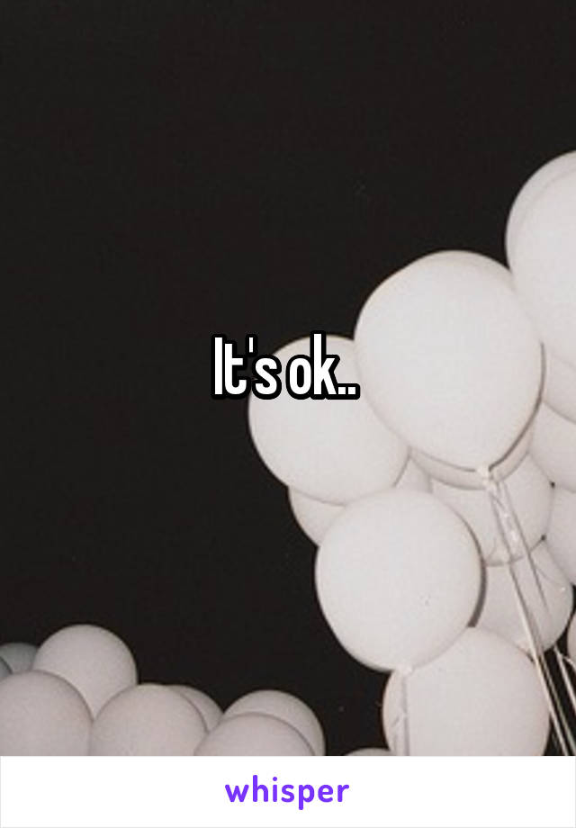 It's ok.. 
