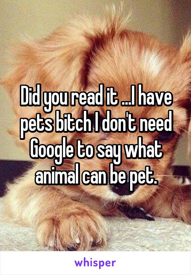 Did you read it ...I have pets bitch I don't need Google to say what animal can be pet.