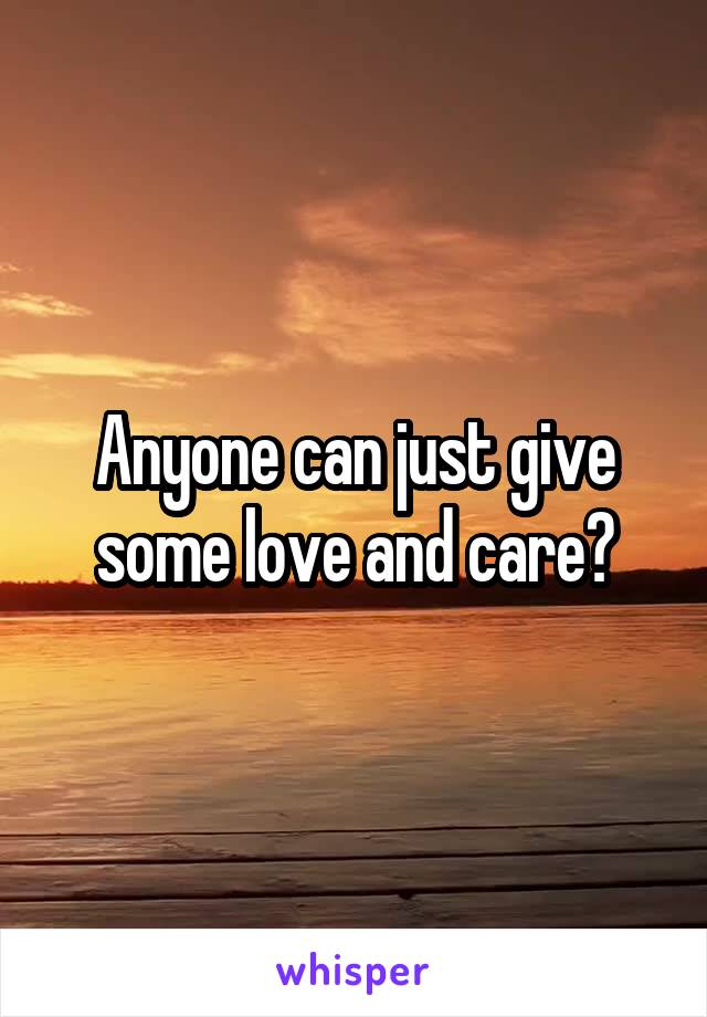 Anyone can just give some love and care?