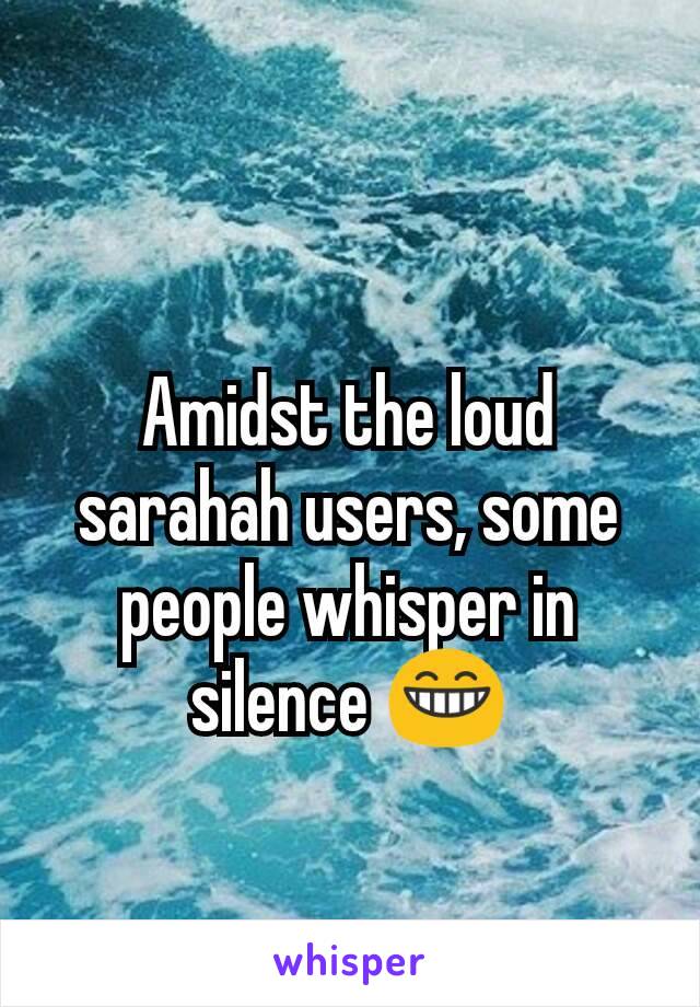 Amidst the loud sarahah users, some people whisper in silence 😁