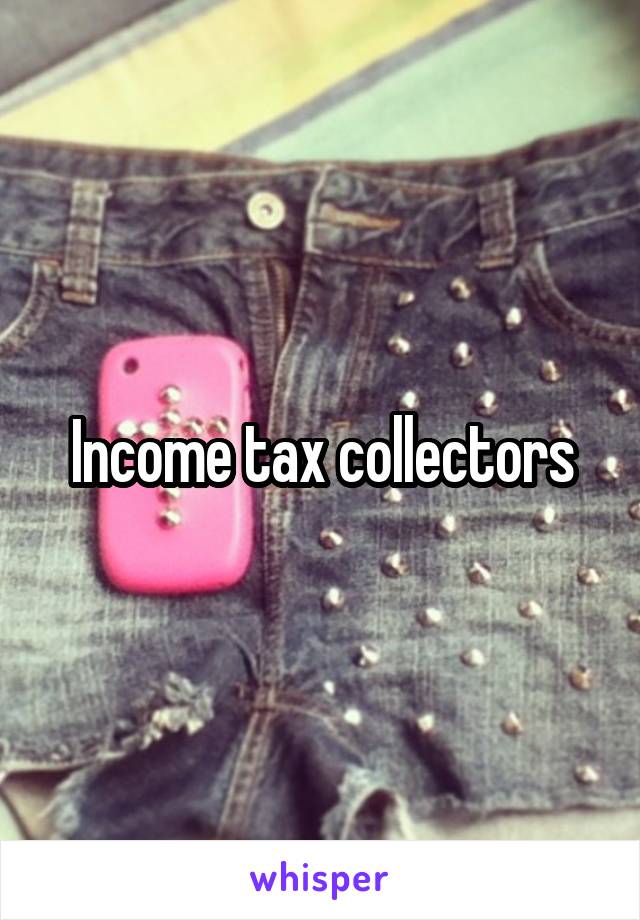 Income tax collectors