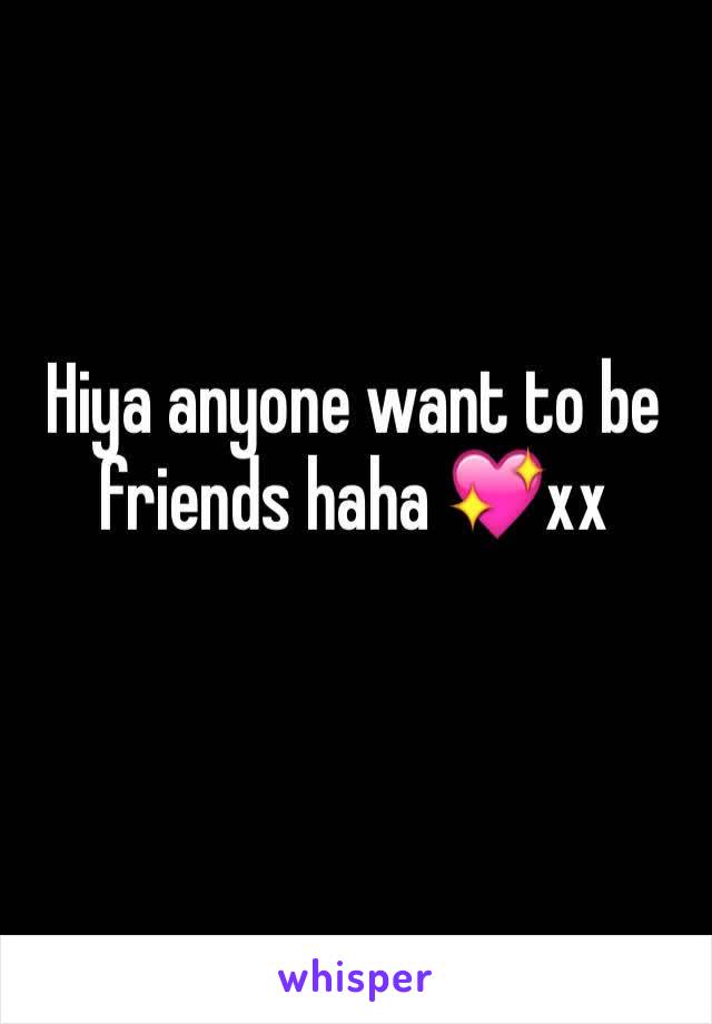 Hiya anyone want to be friends haha 💖xx
