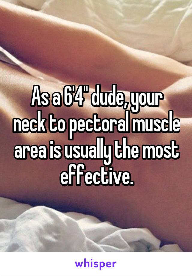 As a 6'4" dude, your neck to pectoral muscle area is usually the most effective.