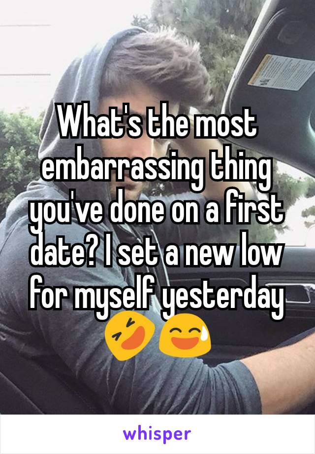 What's the most embarrassing thing you've done on a first date? I set a new low for myself yesterday 🤣😅