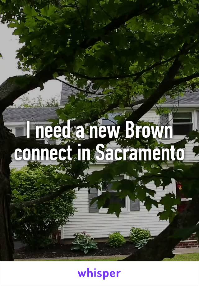 I need a new Brown connect in Sacramento