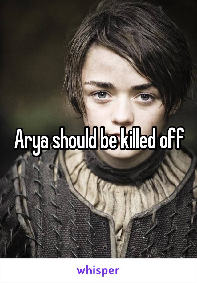 Arya should be killed off