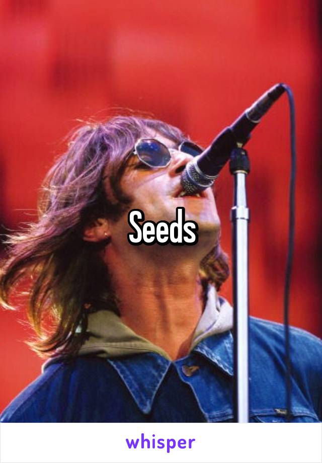 Seeds