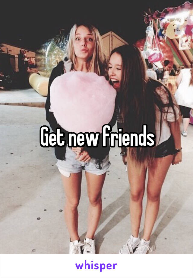 Get new friends