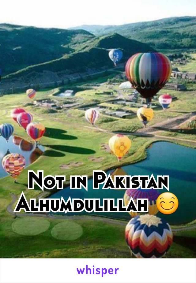 Not in Pakistan
Alhumdulillah 😊