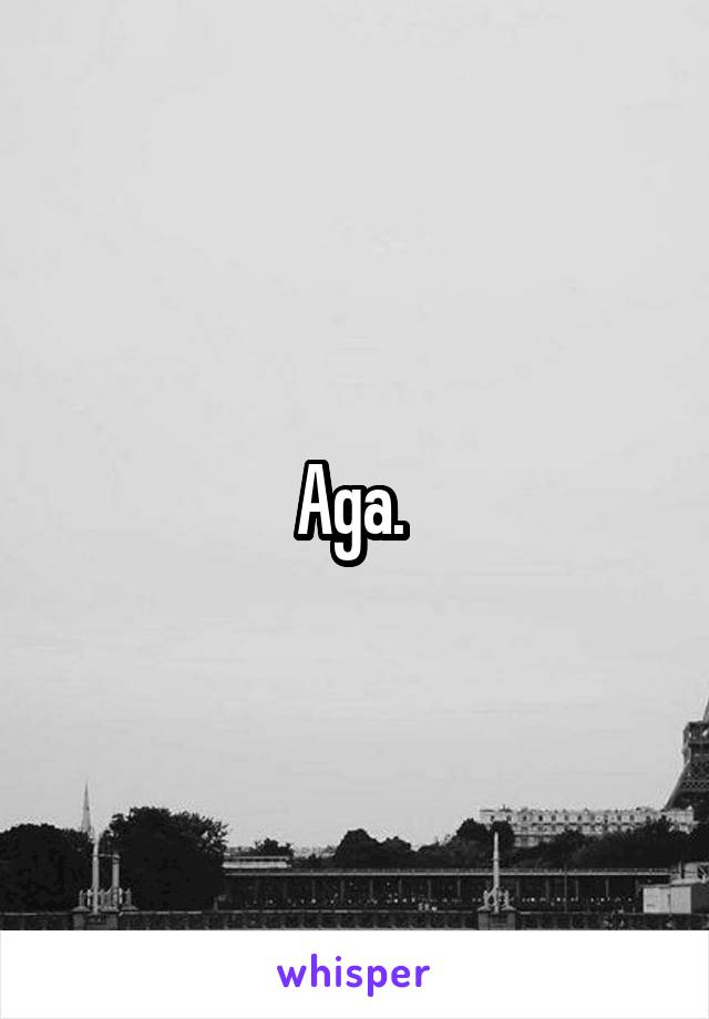 Aga. 