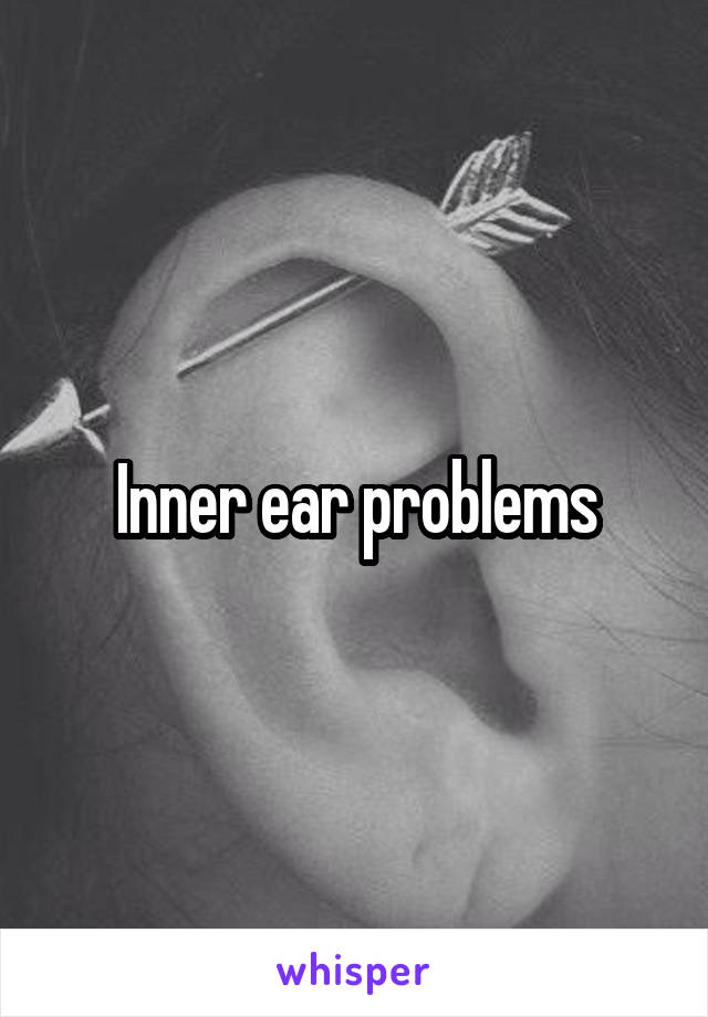 Inner ear problems