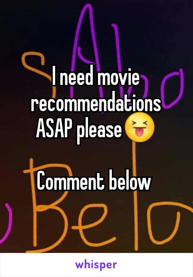 I need movie recommendations ASAP please😝

Comment below 
