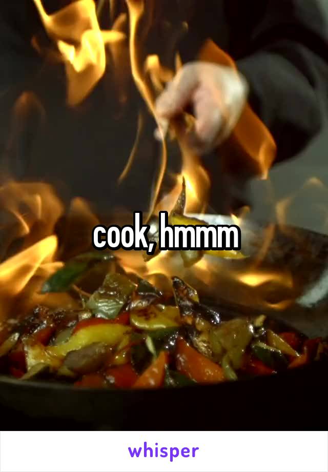 cook, hmmm