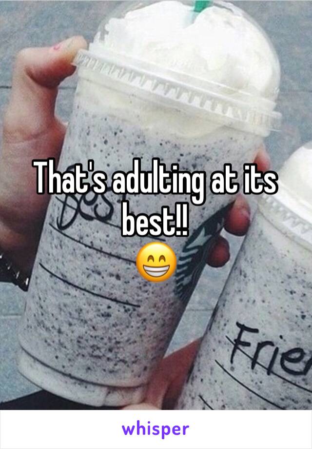 That's adulting at its best!!
😁