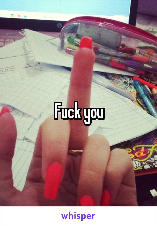 Fuck you