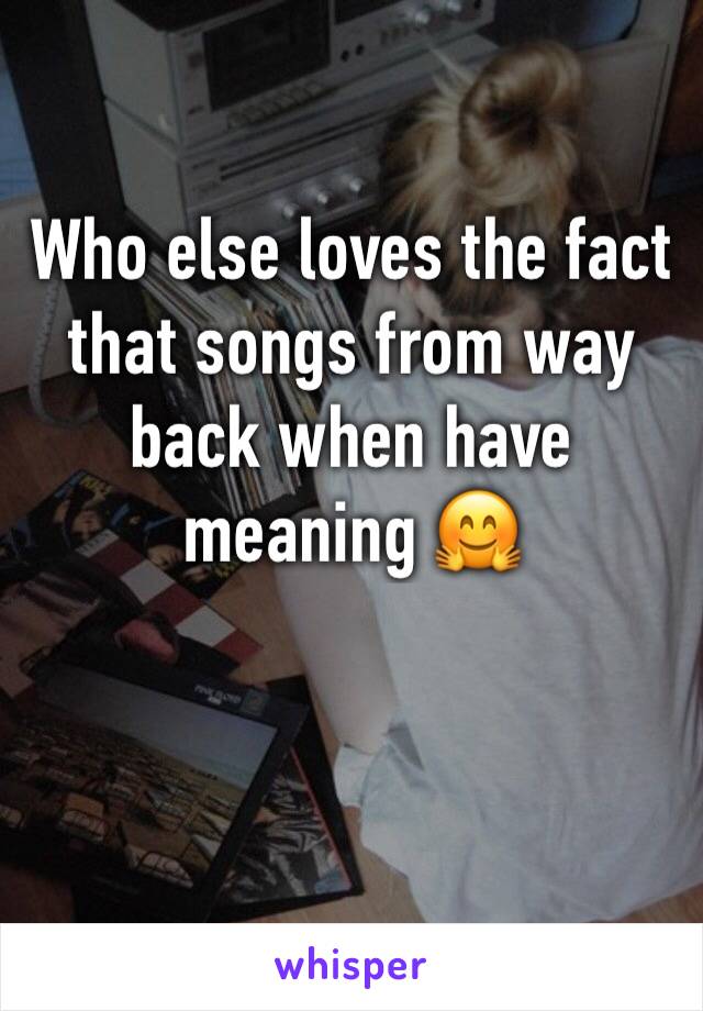 Who else loves the fact that songs from way back when have meaning 🤗