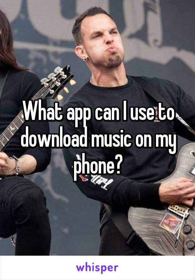 What app can I use to download music on my phone?