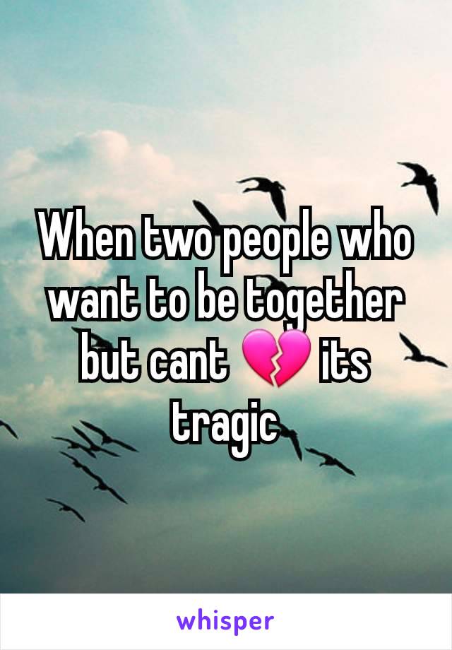 When two people who want to be together but cant 💔 its tragic