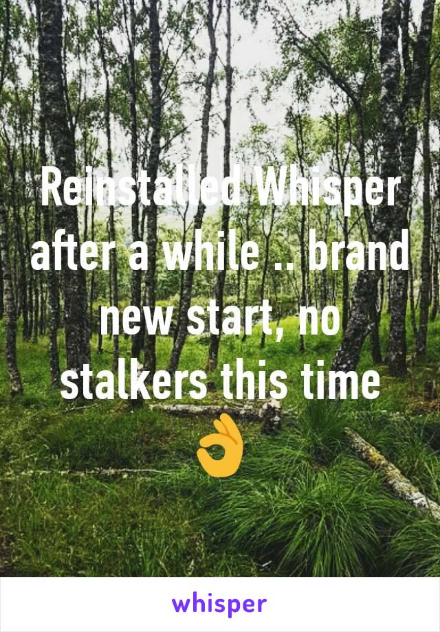 Reinstalled Whisper after a while .. brand new start, no stalkers this time 👌