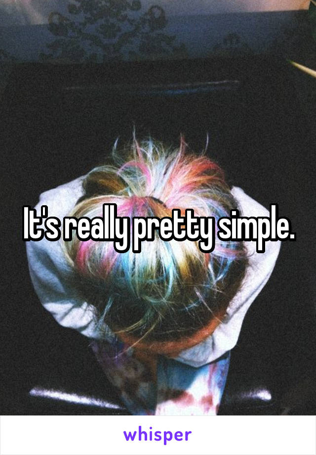 It's really pretty simple.