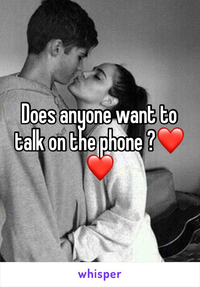 Does anyone want to talk on the phone ?❤❤