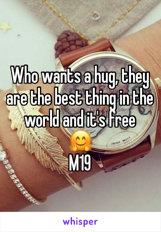 Who wants a hug, they are the best thing in the world and it's free
🤗 
M19